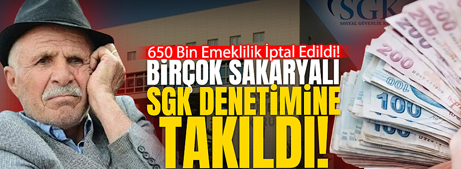 Birçok Sakaryalı SGK'nın Denetimine Takıldı