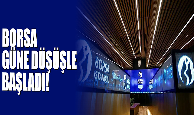 Borsa Güne Düşüşle Başladı!