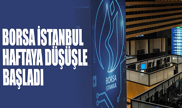 Borsa İstanbul Haftaya Düşüşle Başladı