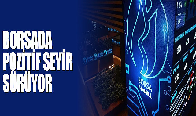 Borsada Pozitif Seyir Sürüyor