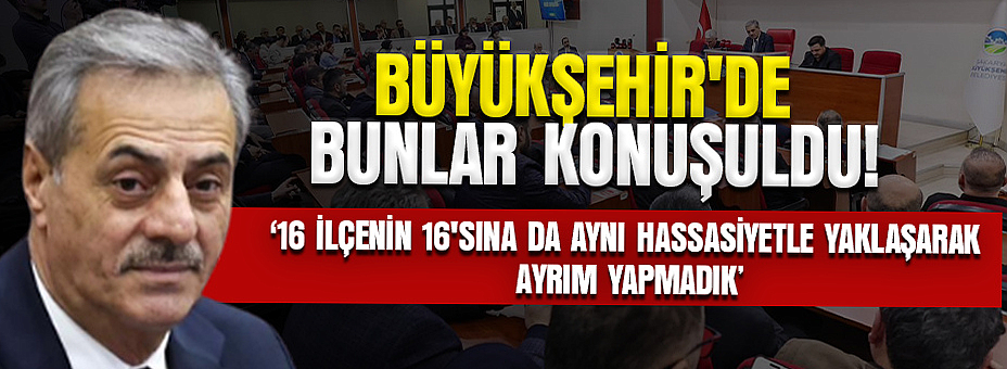Büyükşehir'de Bunlar Konuşuldu!