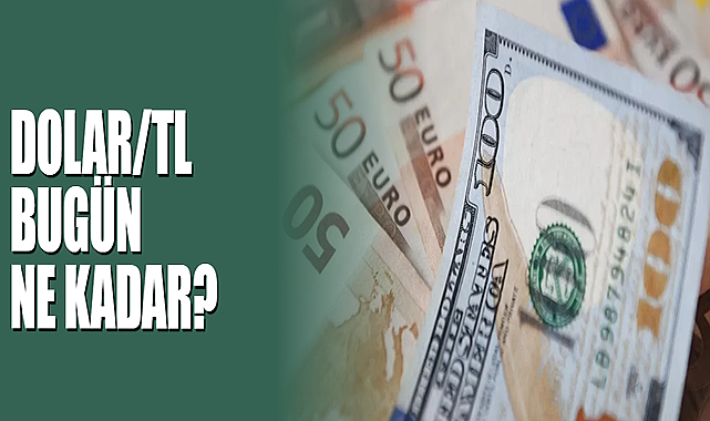 Dolar/TL Bugün Ne Kadar?