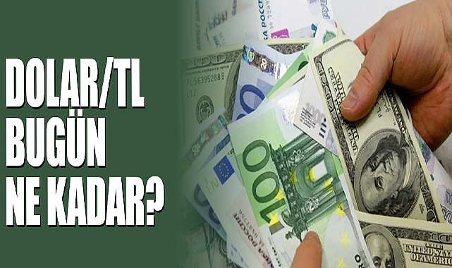 Dolar/TL Bugün Ne Kadar?