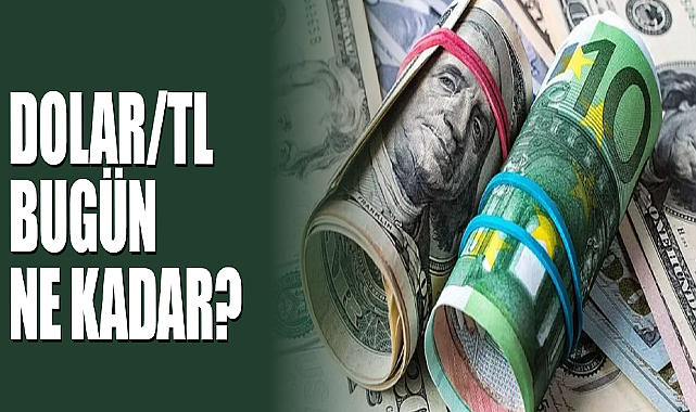 Dolar/TL Bugün Ne Kadar?
