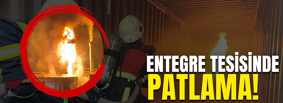 Entegre Tesisinde Patlama!