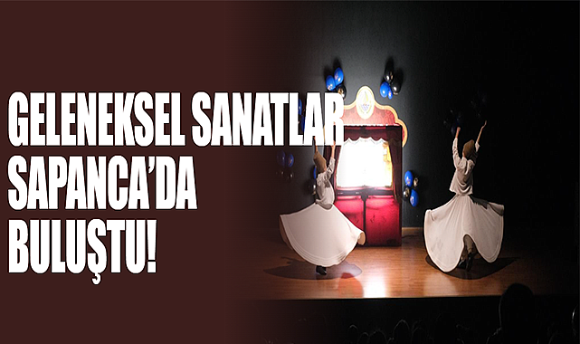Geleneksel Sanatlar Sapanca’da Buluştu!