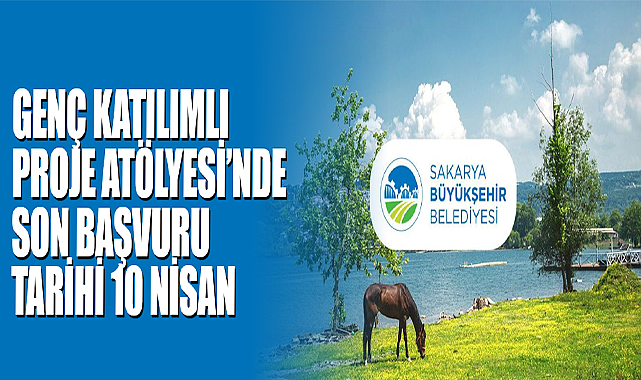 Genç Katılımlı Proje Atölyesi’nde Son Başvuru Tarihi 10 Nisan