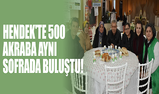 Hendek'te 500 Akraba Aynı Sofrada Buluştu!