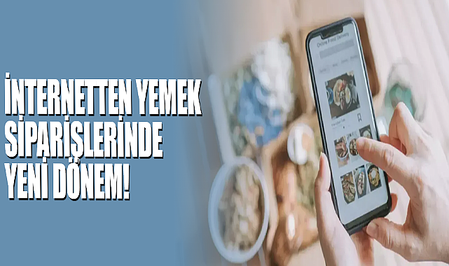 İnternetten Yemek Siparişlerinde Yeni Dönem!