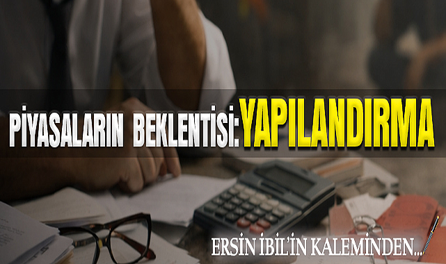 Piyasaların Beklentisi: Yapılandırma