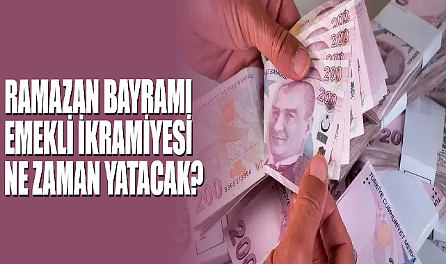 Ramazan Bayramı Emekli İkramiyesi Ne Zaman Yatacak?