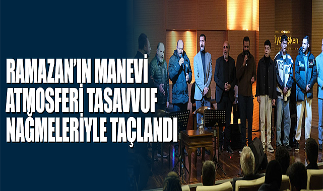 Ramazan’ın Manevi Atmosferi Tasavvuf Nağmeleriyle Taçlandı