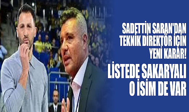 Sadettin Saran'dan Teknik Direktör İçin Yeni Karar!