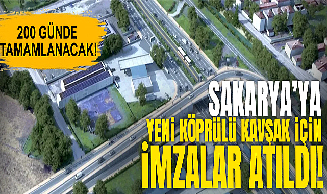 Sakarya’ya Yeni Köprülü Kavşak İçin İmzalar Atıldı!