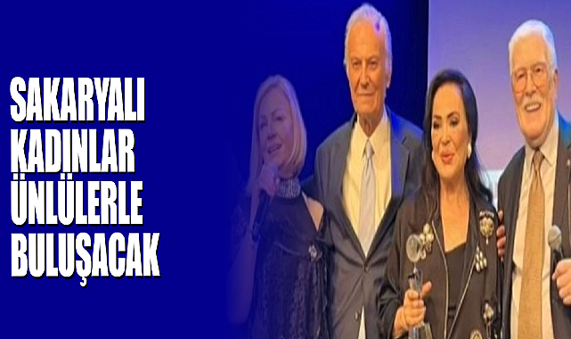 Sakaryalı Kadınlar Ünlülerle Buluşacak