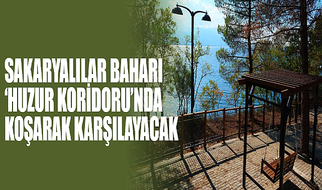 Sakaryalılar Baharı ‘Huzur Koridoru’nda Koşarak Karşılayacak