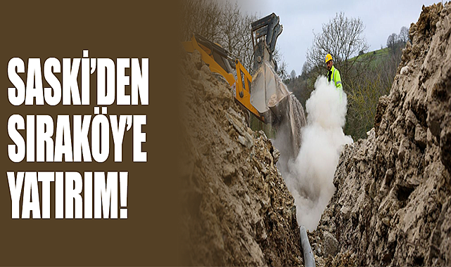 SASKİ’den Sıraköy’e Yatırım!