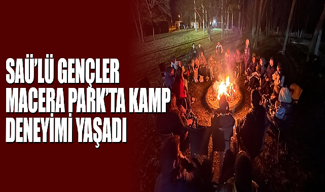 SAÜ’lü Gençler Macera Park’ta Kamp Deneyimi Yaşadı