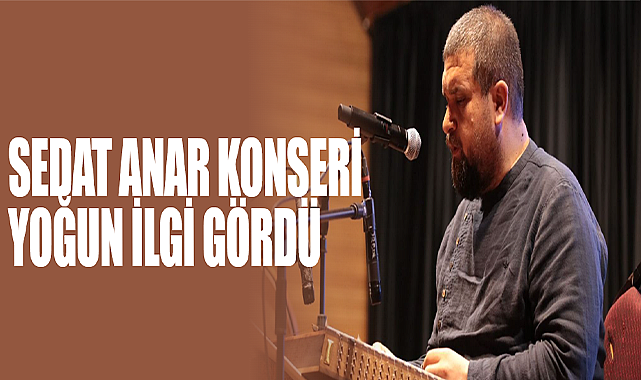 Sedat Anar Konseri Yoğun İlgi Gördü