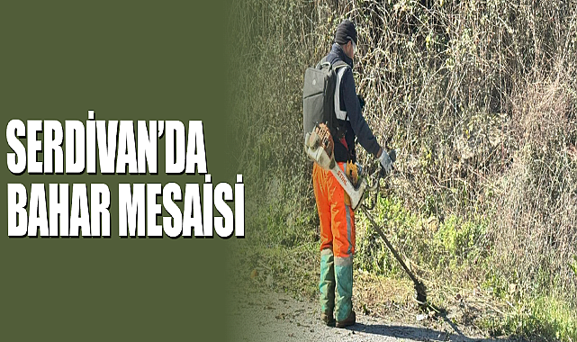 Serdivan’da Bahar Mesaisi