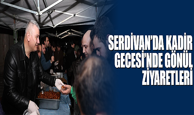 Serdivan’da Kadir Gecesi’nde Gönül Ziyaretleri