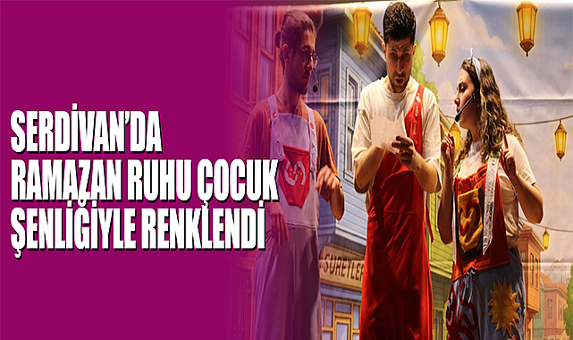 Serdivan’da Ramazan Ruhu Çocuk Şenliğiyle Renklendi