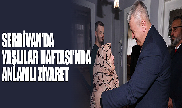 Serdivan’da Yaşlılar Haftası’nda Anlamlı Ziyaret