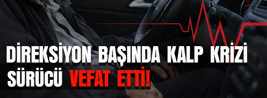 Sürücü Vefat Etti!