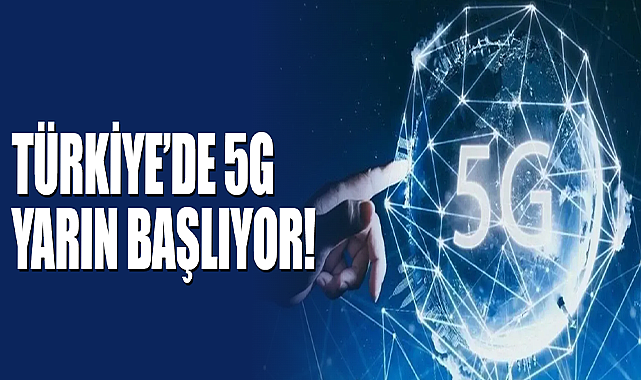 Türkiye’de 5G Yarın Başlıyor