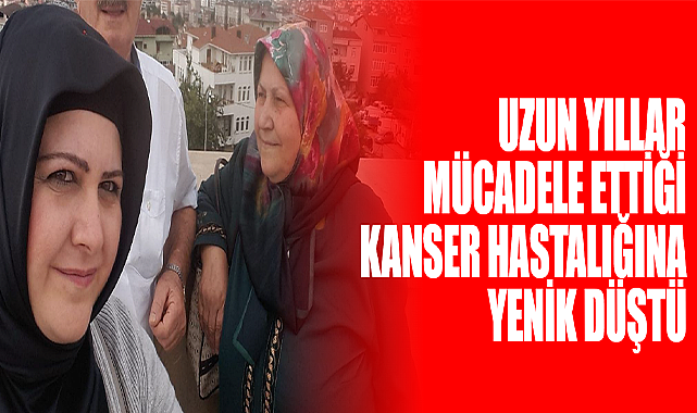 Uzun Yıllar Savaş Verdiği Kansere Yenik Düştü