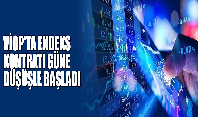 VİOP'ta Endeks Kontratı Güne Düşüşle Başladı