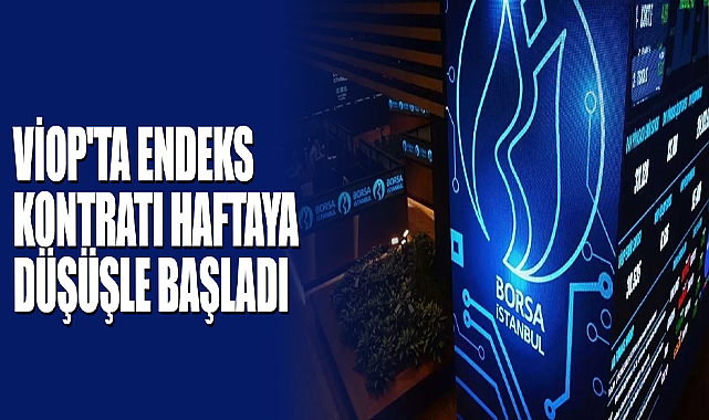 VİOP'ta Endeks Kontratı Haftaya Düşüşle Başladı
