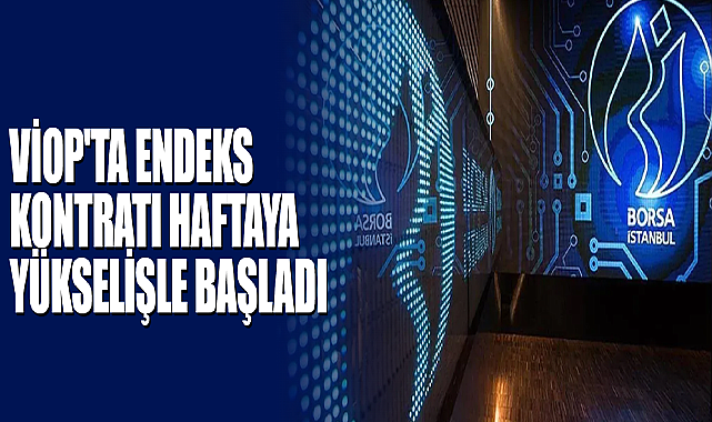 VİOP'ta Endeks Kontratı Haftaya Yükselişle Başladı