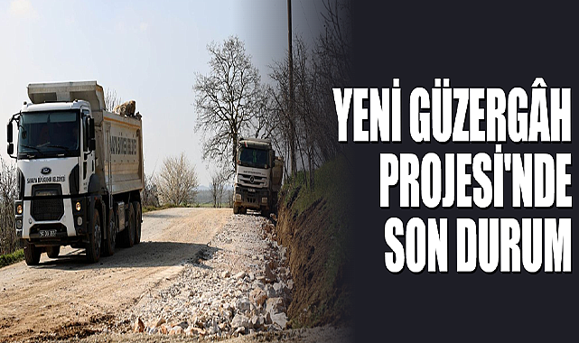 Yeni Güzergâh Projesi'nde Son Durum