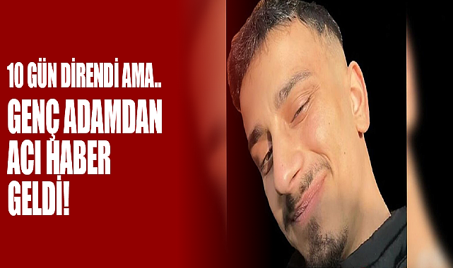 10 Gün Direndi Ama..