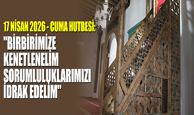 17 Nisan 2026 - Cuma Hutbesi: 