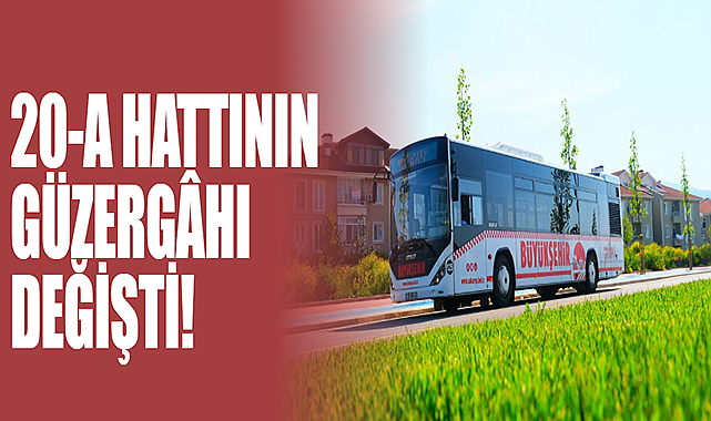 20-A Hattının Güzergâhı Değişti!