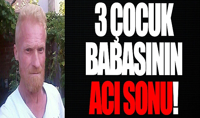 3 Çocuk Babasının Acı Sonu