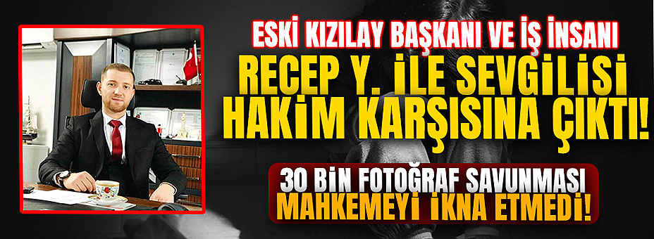 30 Bin Fotoğraf Savunması Mahkemeyi İkna Etmedi!