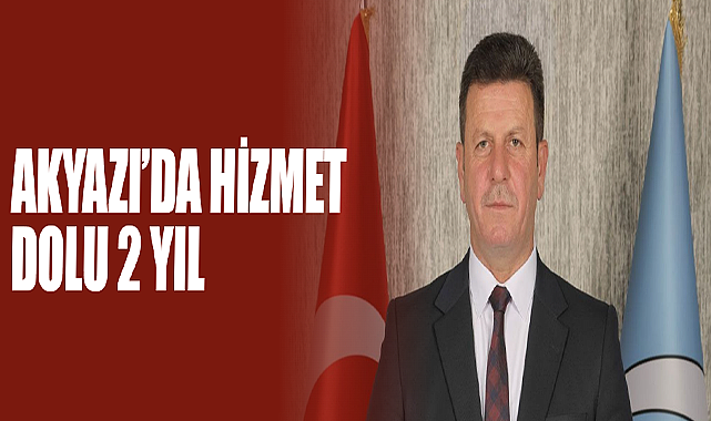 Akyazı’da Hizmet Dolu 2 Yıl