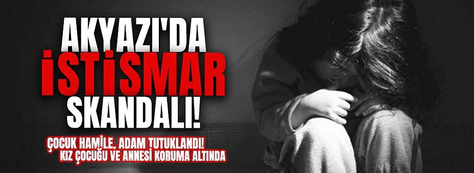 Akyazı'da İstismar Skandalı!