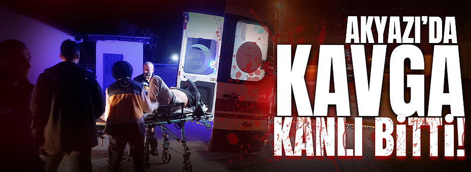 Akyazı’da Kavga Kanlı Bitti