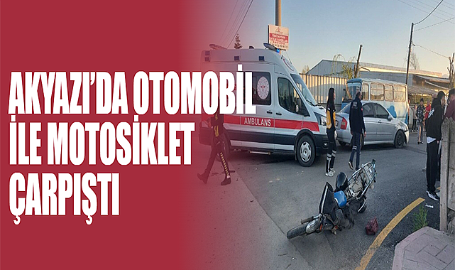 Akyazı’da Otomobil ile Motosiklet Çarpıştı
