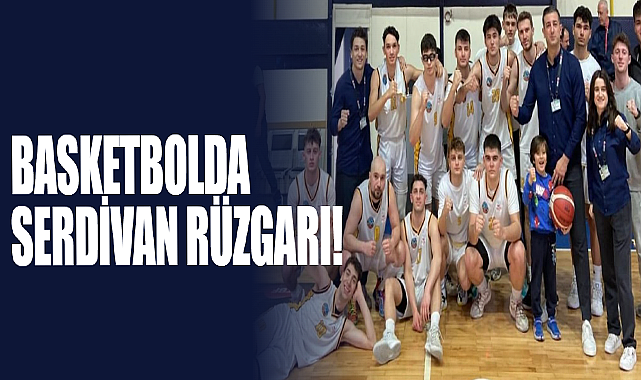 Basketbolda Serdivan Rüzgarı!