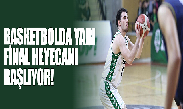 Basketbolda Yarı Final Heyecanı Başlıyor!