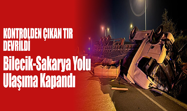 Bilecik-Sakarya Yolu Ulaşıma Kapandı