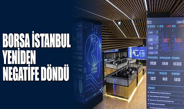 Borsa İstanbul Yeniden Negatife Döndü