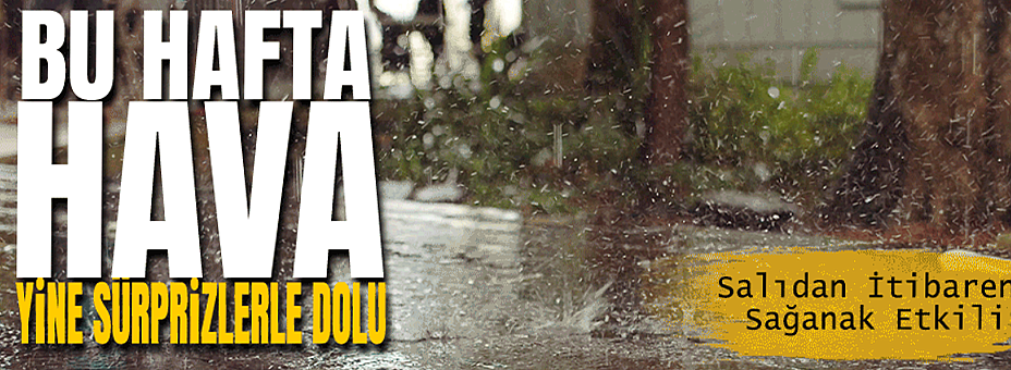 Bu Hafta Hava Yine Sürprizlerle Dolu!