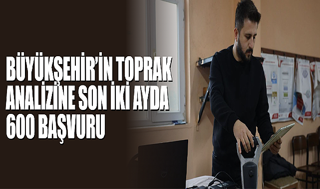 Büyükşehir’in Toprak Analizine Son İki Ayda 600 Başvuru