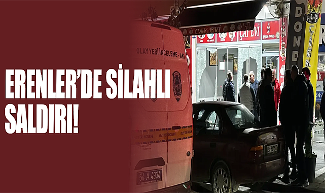 Erenler’de Silahlı Saldırı!